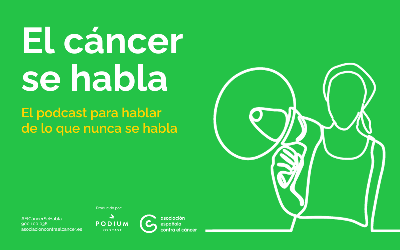 Podcast 'El cáncer se habla' de la Asociación Española Contra el Cáncer
