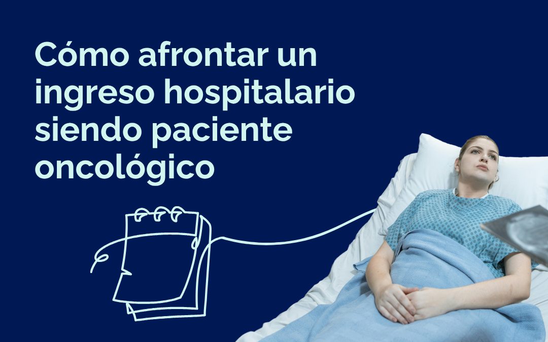 Cómo afrontar un ingreso hospitalario siendo paciente de cáncer