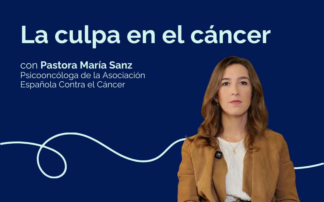 Videoblog sobre la gestión de la culpa durante el proceso oncológico