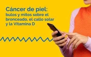 Cáncer de piel: bulos y mitos sobre el bronceado, el callo solar y la Vitamina D