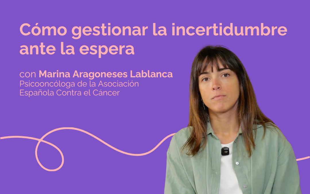 Vídeo con consejos sobre cómo afrontar la incertidumbre que provoca un diagnóstico de cáncer.