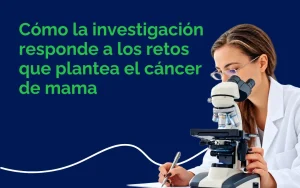 Conoce cuáles son los retos de investigación en cáncer de mama